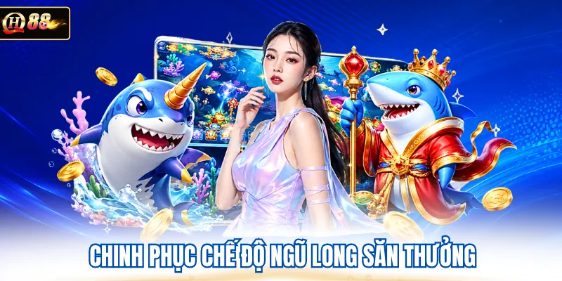 Chinh phục chế độ ngũ long săn thưởng