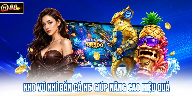 Kho vũ khí bắn cá H5 giúp nâng cao hiệu quả 