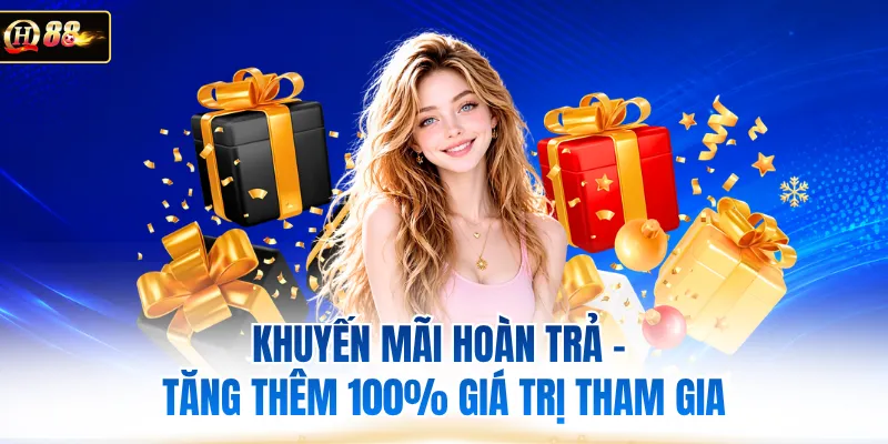 Khuyến Mãi Hoàn Trả - Tăng Thêm 100% Giá Trị Tham Gia